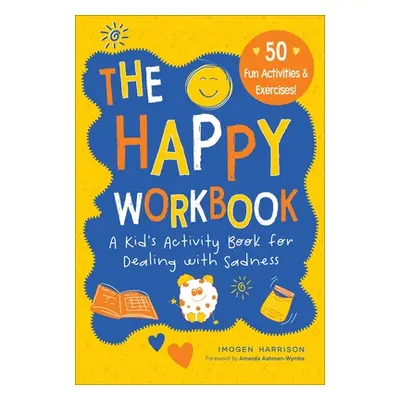 "The Happy Workbook: A Kid's Activity Book for Dealing with Sadnessvolume 2" - "" ("Harrison Imo