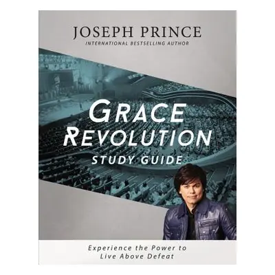 "Grace Revolution Study Guide: Experience the Power to Live Above Defeat" - "" ("Prince Joseph")