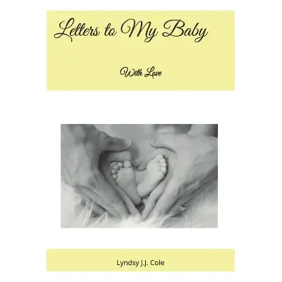 "Letters to My Baby: With Love" - "" ("Cole Lyndsy J. J.")(Paperback)