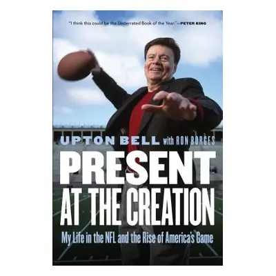 "Present at the Creation: My Life in the NFL and the Rise of America's Game" - "" ("Bell Upton")