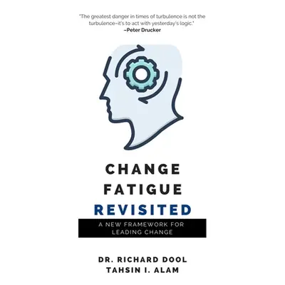 "Change Fatigue Revisited: A New Framework for Leading Change" - "" ("Dool Richard")(Paperback)