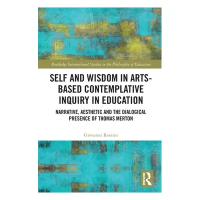 "Self and Wisdom in Arts-Based Contemplative Inquiry in Education: Narrative, Aesthetic and the 