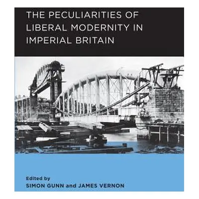 "The Peculiarities of Liberal Modernity in Imperial Britain: Volume 1" - "" ("Gunn Simon")(Paper