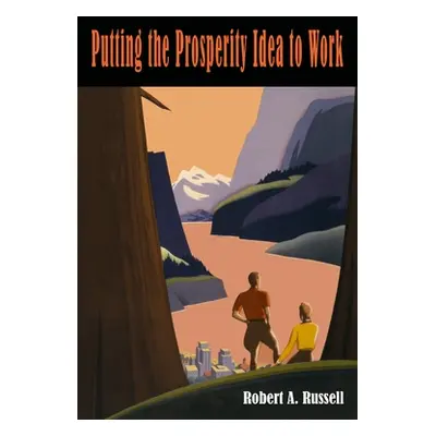 "Putting the Prosperity Idea to Work" - "" ("Russell Robert")(Paperback)