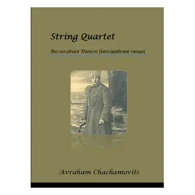 "String Quartet #2: Bessarabian Dances" - "" ("Chachamovits Abraham")(Paperback)