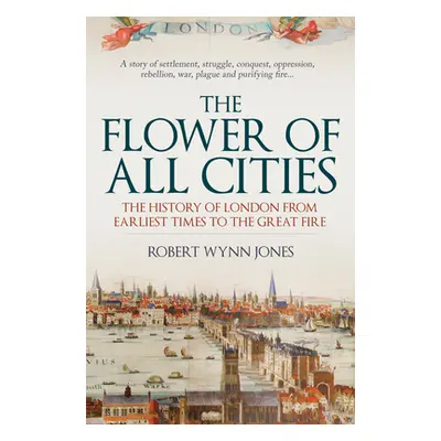 "The Flower of All Cities: The History of London from Earliest Times to the Great Fire" - "" ("J