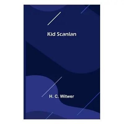 "Kid Scanlan" - "" ("C. Witwer H.")(Paperback)