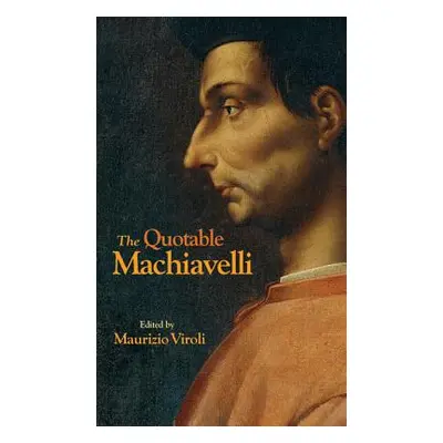 "The Quotable Machiavelli" - "" ("Machiavelli Niccol")(Pevná vazba)