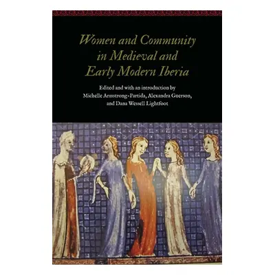 "Women and Community in Medieval and Early Modern Iberia" - "" ("Armstrong-Partida Michelle")(Pe