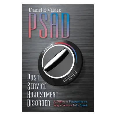 "Psad Post Service Adjustment Disorder: A Different Perspective on Why a Veteran Falls Apart" - 