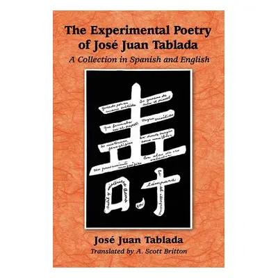 "The Experimental Poetry of Jose Juan Tablada: A Collection in Spanish and English" - "" ("Tabla