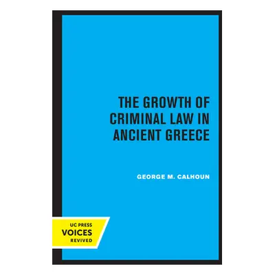 "The Growth of Criminal Law in Ancient Greece" - "" ("Calhoun George M.")(Paperback)