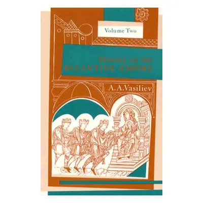 "History of the Byzantine Empire, 324-1453, Volume II" - "" ("Vasiliev Alexander A.")(Paperback)