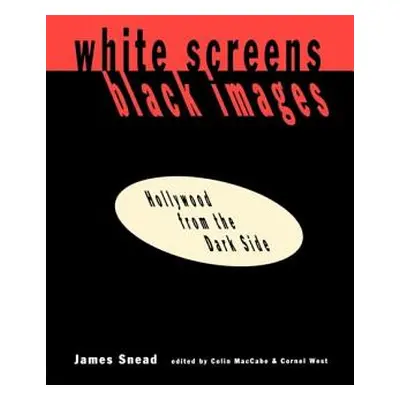 "White Screens/Black Images: Hollywood from the Dark Side" - "" ("Snead James")(Paperback)