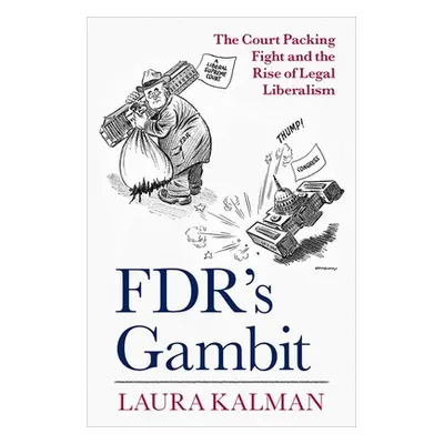 "Fdr's Gambit: The Court Packing Fight and the Rise of Legal Liberalism" - "" ("Kalman Laura")(P