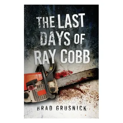 "The Last Days of Ray Cobb: A Vagrant Mystery" - "" ("Grusnick Brad")(Paperback)