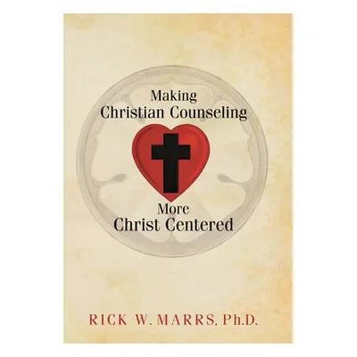 "Making Christian Counseling More Christ Centered" - "" ("Marrs Rick W.")(Pevná vazba)