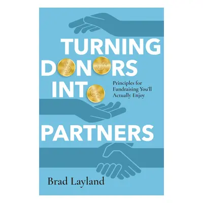 "Turning Donors Into Partners: Principles for Fundraising You'll Actually Enjoy" - "" ("Layland 