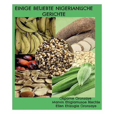 "Einige Beliebte Nigerianische Gerichte" - "" ("Oronsaye Okpame")(Paperback)