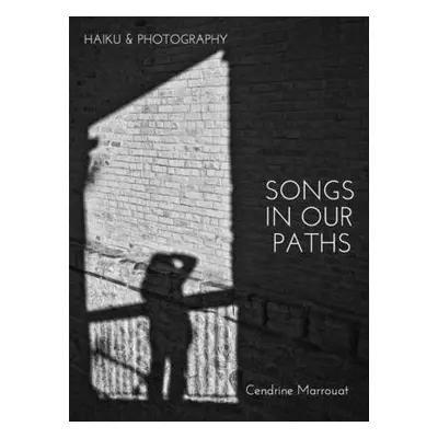 "Songs in our Paths: Haiku & Photography" - "" ("Marrouat Cendrine")(Pevná vazba)