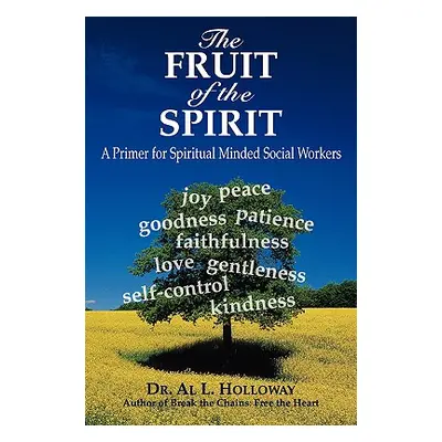 "The Fruit of the Spirit: A Primer for Spiritually-Minded Social Workers" - "" ("Holloway Al L."