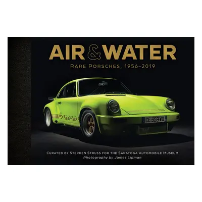 "Air & Water: Rare Porsches, 1956-2019" - "" ("Saratoga Automobile Museum")(Pevná vazba)