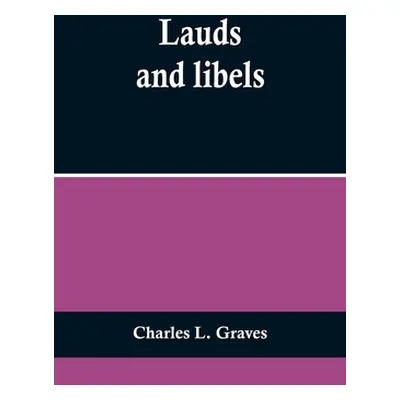 "Lauds and libels" - "" ("L. Graves Charles")(Paperback)