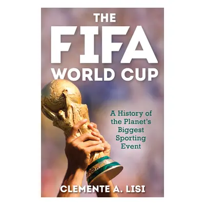 "The Fifa World Cup: A History of the Planet's Biggest Sporting Event" - "" ("Lisi Clemente A.")