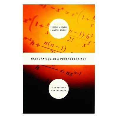 "Mathematics in a Postmodern Age: A Christian Perspective" - "" ("Bradley James")(Paperback)