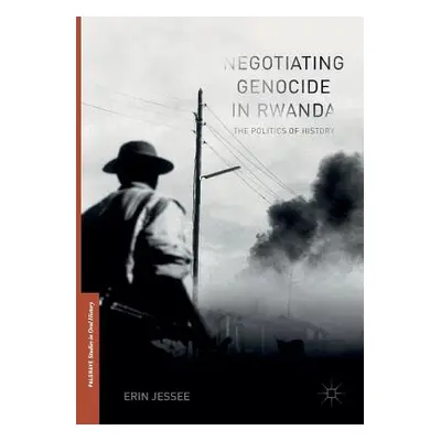 "Negotiating Genocide in Rwanda: The Politics of History" - "" ("Jessee Erin")(Paperback)