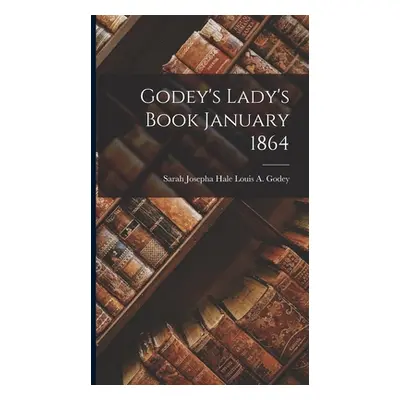 "Godey's Lady's Book January 1864" - "" ("Louis a. Godey Sarah Josepha Hale")(Pevná vazba)