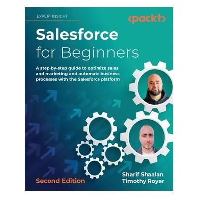 "Salesforce for Beginners - Second Edition: A step-by-step guide to optimize sales and marketing