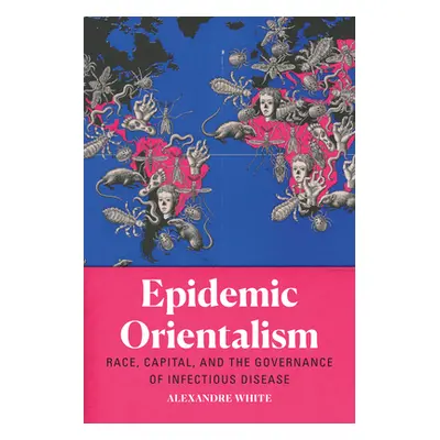 "Epidemic Orientalism: Race, Capital, and the Governance of Infectious Disease" - "" ("White Ale