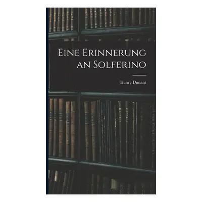 "Eine Erinnerung an Solferino" - "" ("Dunant Henry")(Pevná vazba)