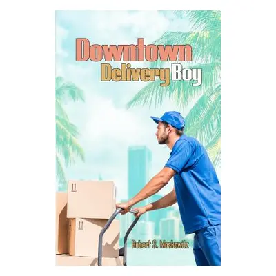 "Downtown Delivery Boy" - "" ("Moskowitz Robert S.")(Paperback)