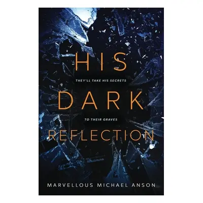 "His Dark Reflection: A gripping tale of love, secrets and murder" - "" ("Michael Anson Marvello