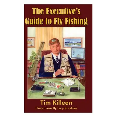 "The Executive's Guide to Fly Fishing" - "" ("Killeen Tim")(Paperback)