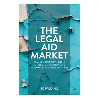 "The Legal Aid Market: Challenges for Publicly Funded Immigration and Asylum Legal Representatio