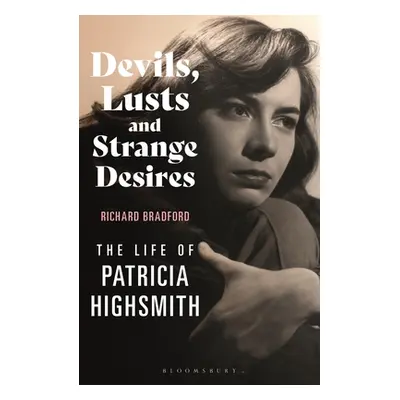 "Devils, Lusts and Strange Desires: The Life of Patricia Highsmith" - "" ("Bradford Richard")(Pa