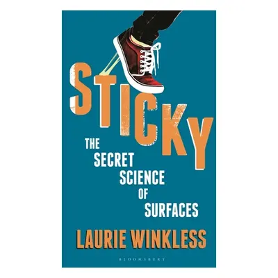 "Sticky: The Secret Science of Surfaces" - "" ("Winkless Laurie")(Paperback)