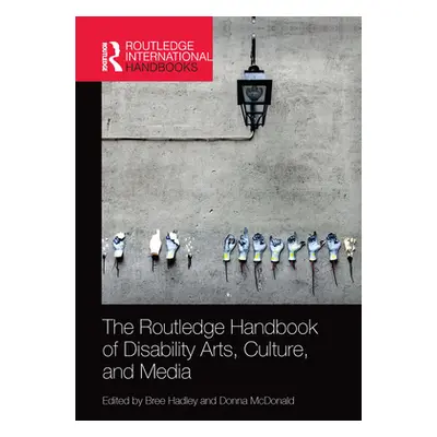 "The Routledge Handbook of Disability Arts, Culture, and Media" - "" ("Hadley Bree")(Paperback)