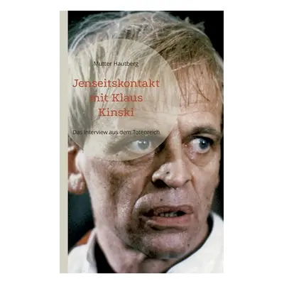 "Jenseitskontakt mit Klaus Kinski: Das Interview aus dem Totenreich" - "" ("Hautberg Mutter")(Pa