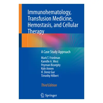 "Immunohematology, Transfusion Medicine, Hemostasis, and Cellular Therapy: A Case Study Approach