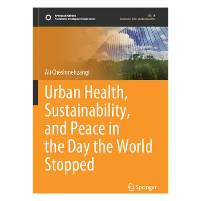 "Urban Health, Sustainability, and Peace in the Day the World Stopped" - "" ("Cheshmehzangi Ali"