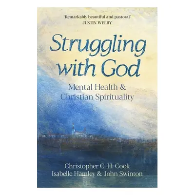 "Struggling with God: Mental Health and Christian Spirituality: Foreword by Justin Welby" - "" (