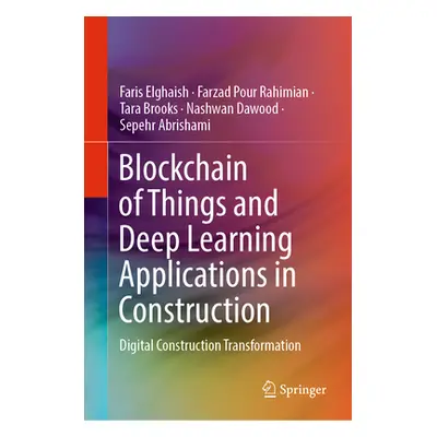 "Blockchain of Things and Deep Learning Applications in Construction: Digital Construction Trans