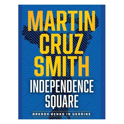 "Independence Square: Arkady Renko in Ukraine" - "" ("Smith Martin Cruz")(Compact Disc)