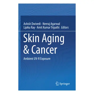 "Skin Aging & Cancer: Ambient Uv-R Exposure" - "" ("Dwivedi Ashish")(Paperback)