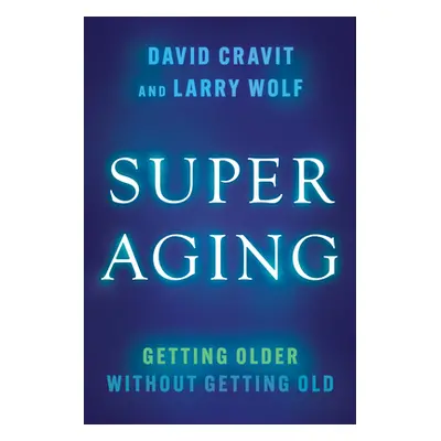 "Superaging: Getting Older Without Getting Old" - "" ("Cravit David")(Pevná vazba)