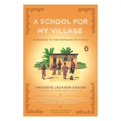 "A School for My Village: A Promise to the Orphans of Nyaka" - "" ("Kaguri Twesigye Jackson")(Pa